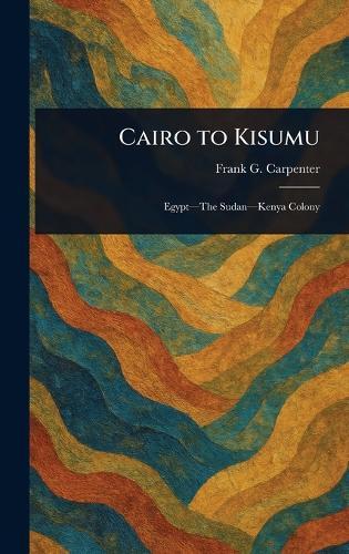 Cairo to Kisumu  by Frank G (Frank George) Carpenter at Abbey's Bookshop, 