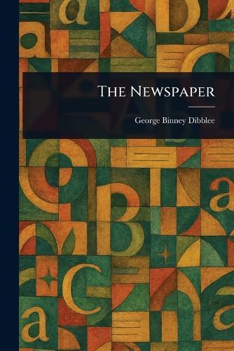 The Newspaper  by George Binney Dibblee at Abbey's Bookshop, 