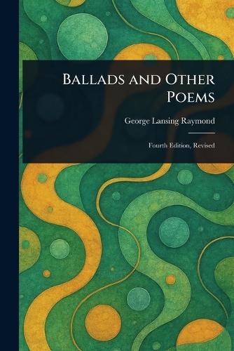 Ballads and Other Poems  by George Lansing Raymond at Abbey's Bookshop, 