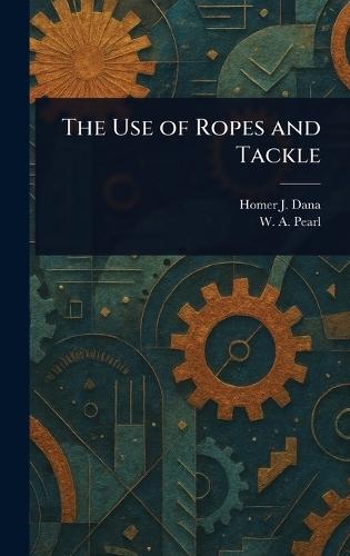 The Use of Ropes and Tackle  by Homer J (Homer Jackson) Dana at Abbey's Bookshop, 