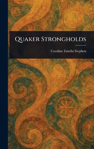 Quaker Strongholds  by Caroline Emelia Stephen at Abbey's Bookshop, 