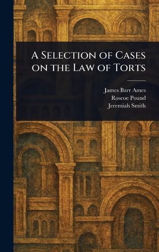 A Selection of Cases on the Law of Torts  by James Barr Ames at Abbey's Bookshop, 