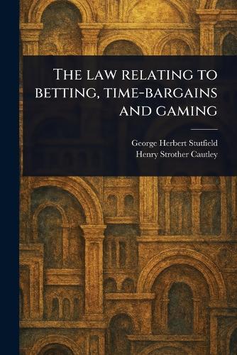 The Law Relating to Betting, Time-bargains and Gaming  by George Herbert Stutfield at Abbey's Bookshop, 