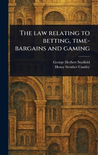 The Law Relating to Betting, Time-bargains and Gaming  by George Herbert Stutfield at Abbey's Bookshop, 