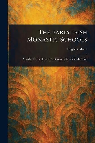 The Early Irish Monastic Schools  by Hugh Graham at Abbey's Bookshop, 