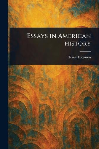 Essays in American History  by Henry Ferguson at Abbey's Bookshop, 