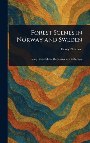 Forest Scenes in Norway and Sweden  by Henry Garrett Newland at Abbey's Bookshop, 
