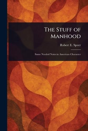 The Stuff of Manhood  by Robert E (Robert Elliott) Speer at Abbey's Bookshop, 