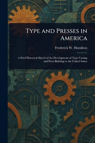 Type and Presses in America  by Frederick W (Frederick Wil Hamilton at Abbey's Bookshop, 