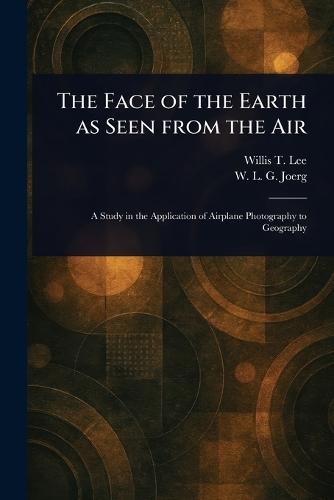 The Face of the Earth as Seen From the Air  by Willis T (Willis Thomas) Lee at Abbey's Bookshop, 