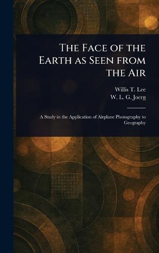 The Face of the Earth as Seen From the Air  by Willis T (Willis Thomas) Lee at Abbey's Bookshop, 