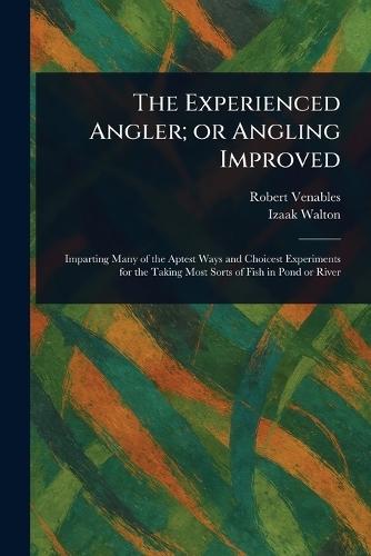 The Experienced Angler; or Angling Improved  by Robert Venables at Abbey's Bookshop, 