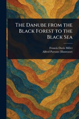 The Danube From the Black Forest to the Black Sea  by Francis Davis Millet at Abbey's Bookshop, 