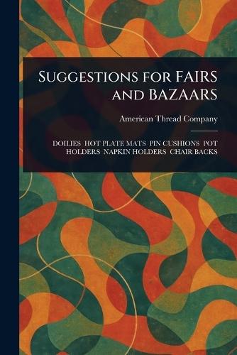 Suggestions for FAIRS and BAZAARS  by American Thread Company at Abbey's Bookshop, 