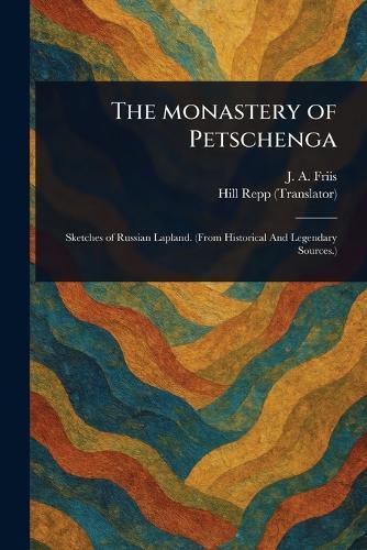 The Monastery of Petschenga  by J A (Jens Andreas) Friis at Abbey's Bookshop, 