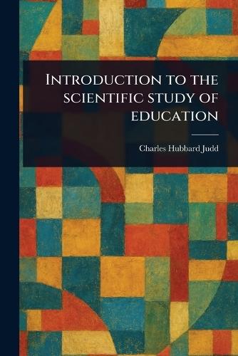 Introduction to the Scientific Study of Education  by Charles Hubbard Judd at Abbey's Bookshop, 