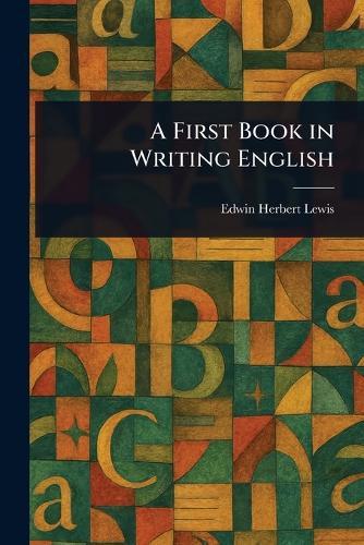 A First Book in Writing English  by Edwin Herbert Lewis at Abbey's Bookshop, 