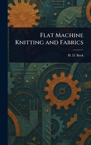 Flat Machine Knitting and Fabrics  by H D (Horace Davis) Buck at Abbey's Bookshop, 