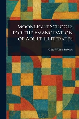 Moonlight Schools for the Emancipation of Adult Illiterates  by Cora Wilson Stewart at Abbey's Bookshop, 