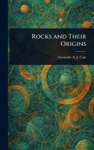 Rocks and Their Origins  by Grenville a J (Grenville Arthur Cole at Abbey's Bookshop, 