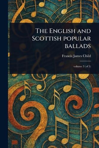 The English and Scottish Popular Ballads  by Francis James Child at Abbey's Bookshop, 