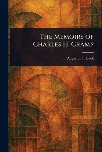 The Memoirs of Charles H. Cramp  by Augustus C Buell at Abbey's Bookshop, 