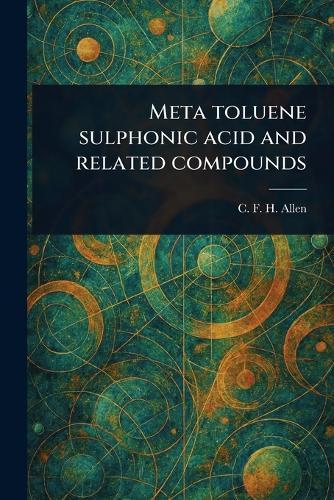 Meta Toluene Sulphonic Acid and Related Compounds  by C F H (Charles Francis Hitc Allen at Abbey's Bookshop, 