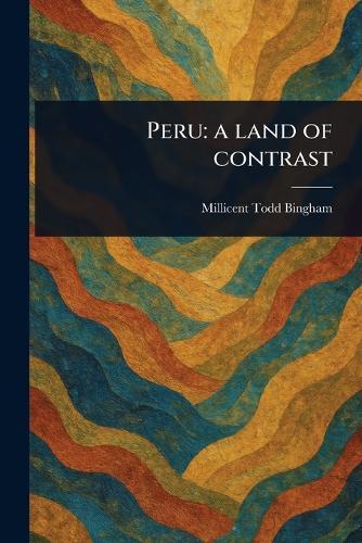 Peru: a Land of Contrast  by Millicent Todd Bingham at Abbey's Bookshop, 