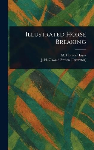 Illustrated Horse Breaking  by M Horace (Matthew Horace) Hayes at Abbey's Bookshop, 
