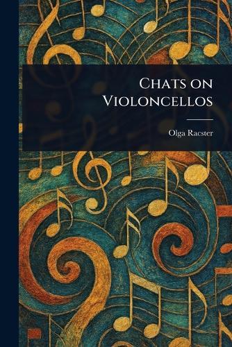 Chats on Violoncellos  by Olga Racster at Abbey's Bookshop, 