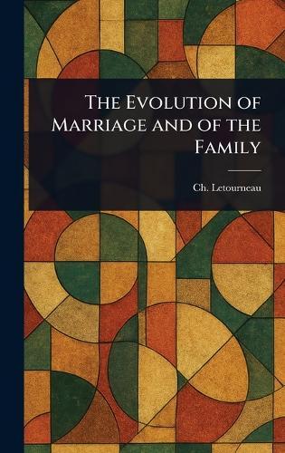 The Evolution of Marriage and of the Family  by Ch (Charles) Letourneau at Abbey's Bookshop, 