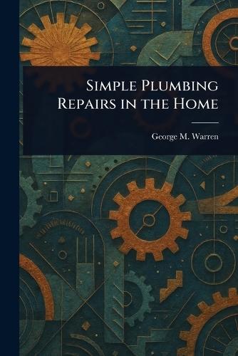 Simple Plumbing Repairs in the Home  by George M (George Milton) Warren at Abbey's Bookshop, 