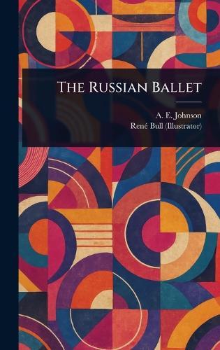 The Russian Ballet  by A E (Alfred Edwin) Johnson at Abbey's Bookshop, 