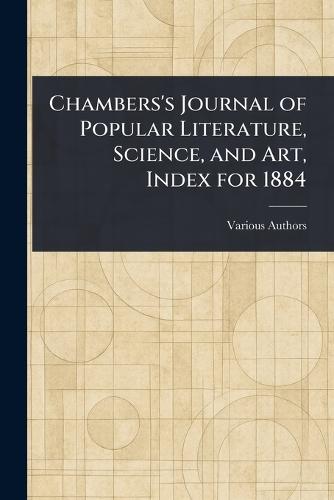 Chambers's Journal of Popular Literature, Science, and Art, Index for 1884  by Various at Abbey's Bookshop, 