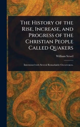 The History of the Rise, Increase, and Progress of the Christian People Called Quakers  by William Sewel at Abbey's Bookshop, 