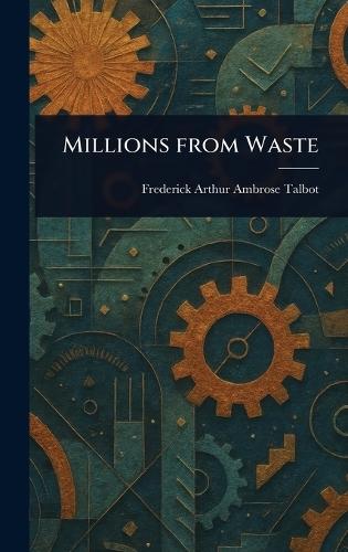 Millions From Waste  by Frederick Arthur Ambrose Talbot at Abbey's Bookshop, 