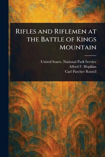 Rifles and Riflemen at the Battle of Kings Mountain  by United States National Park Service at Abbey's Bookshop, 