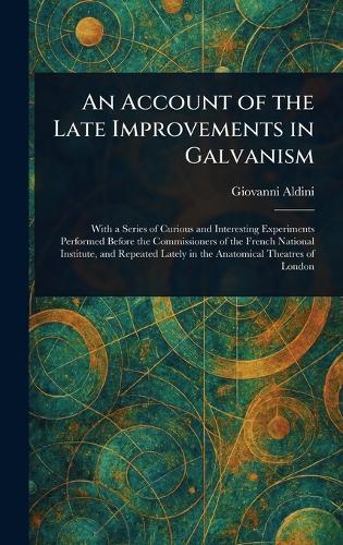 An Account of the Late Improvements in Galvanism  by Giovanni Aldini at Abbey's Bookshop, 