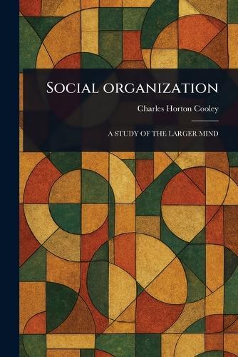 Social Organization  by Charles Horton Cooley at Abbey's Bookshop, 