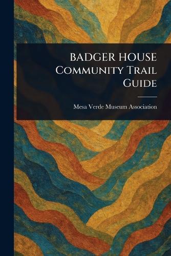 BADGER HOUSE Community Trail Guide  by Mesa Verde Museum Association at Abbey's Bookshop, 