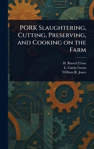 PORK Slaughtering, Cutting, Preserving, and Cooking on the Farm  by H Russell Cross at Abbey's Bookshop, 