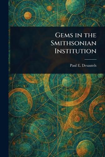 Gems in the Smithsonian Institution  by Paul E Desautels at Abbey's Bookshop, 