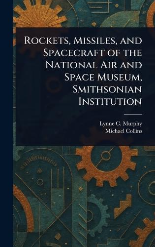 Rockets, Missiles, and Spacecraft of the National Air and Space Museum, Smithsonian Institution  by Lynne C Murphy at Abbey's Bookshop, 