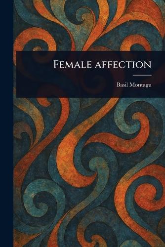 Female Affection  by Basil Montagu at Abbey's Bookshop, 