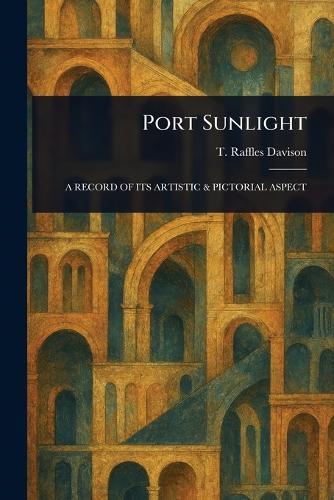 Port Sunlight  by T Raffles (Thomas Raffles) Davison at Abbey's Bookshop, 