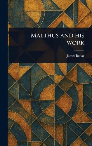 Malthus and His Work  by James Bonar at Abbey's Bookshop, 