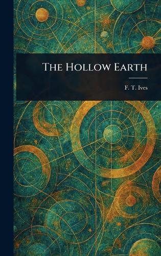 The Hollow Earth  by F T (Franklin Titus) Ives at Abbey's Bookshop, 