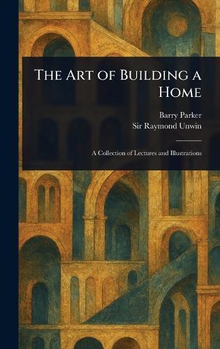 The Art of Building a Home  by Barry Parker at Abbey's Bookshop, 