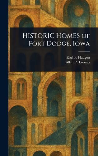 HISTORIC HOMES of Fort Dodge, Iowa  by Karl F Haugen at Abbey's Bookshop, 