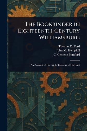 The Bookbinder in Eighteenth-Century Williamsburg  by Thomas K Ford at Abbey's Bookshop, 